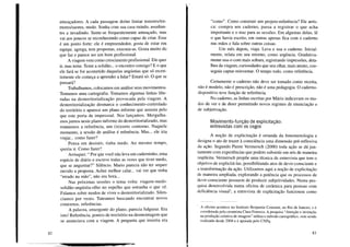 82
ameaçadores. A cada passagem do/no limiar temores/tre-
mores/suores, medo. Sonha com sua casa ruindo, assaltan-
tes a invadindo. Sente-se frequentemente ameaçado, mas
vai aos poucos se reconhecendo como capaz de criar. Esse
é um ponto forte: ele é empreendedor, gosta de estar em
equipe, agrega, tem propostas, executa-as. Gosta muito do
que faz e parece ser um bom profissional.
A viagem vem como crescimento profissional. Ele quer
ir, mas teme. Teme a solidão ... o encontro consigo? E o que
ele fará se for acometido daquelas angústias que só recen-
temente ele começa a aprender a lidar? Estará só. O que se
passará?
Trabalhamos, colocamos em análise seus movimentos.
Tentamos uma cartografia. Tomamos algumas linhas libe-
radas na desterritorialização provocada pela viagem. A
desterritorialização desmarca o conhecimento-controlado
do território e aparece um plano informe que assusta pelo
que este porta de impessoal. Nos lançamos. Mergulha-
mos juntos neste plano informe do desterritorializado, mas
mantemos a referência, um (in)certo contorno. Naquele
momento, a sessão de análise é referência. Mas ... ele iria
viajar ... como fazer?
Pensa em desistir, tinha medo. Ao mesmo tempo,
queria ir. Como fazer?
Arrisquei: " Por que você não leva um caderninho, uma
espécie de diário e escreve todas as vezes que tiver medo,
que se angustiar?" Silêncio. Mario parecia não ter sequer
ouvido a proposta. Achei melhor calar ... vai ver que tinha
"errado na mão", não era hora ...
Nas próximas sessões o tema volta: viagem-medo-
solidão-angústia-olho no espelho que estranha o que vê.
Falamos sobre modos de viver o desterritorializado. Silen-
ciamos por vezes. Tateamos buscando encontrar novos
contornos, referências.
A palavra, emergente do plano, parecia fulgurar. Era
isto! Referência, pontos de território na desmontagem que
se anunciava com a viagem. A pergunta que insistia era
"como". Como construir um projeto-referência? Ele arris-
ca: compra um caderno, passa a registrar o que acha
importante e o traz para as sessões. Em algumas delas, lê
o que havia escrito, em outras apenas fica com o caderno
nas mãos e fala sobre outras coisas.
Um mês depois, viaja. Leva e usa o caderno. Inicial-
mente, relata em seu retorno, como urgência. Gradativa-
mente usa-o com mais soltura, registrando impressões, deta-
lhes da viagem, curiosidades que seu olhar, mais atento, con-
seguia captar-reinventar. O tempo todo, como referência.
Certamente o caderno não deve ser tomado como receita ,
não é modelo, não é prescrição, não é uma pedagogia. O caderno-
dispositivo teve função de referência.
No caderno, as linhas escritas por Mário indicavam os mo-
dos de ver e de dizer permitindo novos regimes de enunciação e
de subjetivação.
Movimento-função de explicitação:
entrevistas com os cegos
A noção de explicitação é oriunda da fenomenologia e
designa o ato de trazer à consciência uma dimensão pré-reflexiva
da ação. Segundo Pierre Vermersch (2000) toda ação se dá jun-
tamente com experiências que podem subsistir em nós de maneira
implícita. Vermersch propõe uma técnica de entrevista que tem o
objetivo de explicitá-las, possibilitando atos de devir-consciente e
a transformação da ação. Utilizamos aqui a noção de explicitação
de maneira ampliada, explorando a potência que os processos de
devir-consciente possuem de produzir subjetividades. Numa pes-
quisa desenvolvida numa oficina de cerâmica para pessoas com
deficiência visuaF, a entrevista de explicitação funcionou como
A oficina acontece no Instituto Benjamin Constant, no Rio de Janeiro, e é
coordenada pela ceramista Clara Fonseca. A pesquisa "Atenção e invenção
na produção coletiva de imagens" utiliza o método cartográfico, vem sendo
realizada desde 2004 e é apoiada pelo CNPq.
83
 