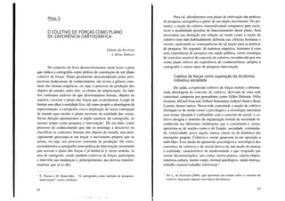 Pista 5
o COLETIVQ DE FORÇAS C0J10 PLANO
DE EXPERIENCIA CARTOGRAFICA
Liliana da Escóssia
e Silvia Tedesco
No contexto do livro desenvolveremos neste texto a pista
que indica a cartografia como prática de construção de um plano
coletivo de forças. Plano geralmente desconsiderado pelas pers-
pectivas tradicionais de conhecimento, ele revela a gênese cons-
tante das formas empíricas, ou seja, o processo de produção dos
objetos do mundo, entre eles, os efeitos de subjetivação. Ao lado
dos contornos estáveis do que denominamos formas, objetos ou
sujeitos, coexiste o plano das forças que os produzem. Longe de
limitar seu olhar à realidade fixa, tal como propõe a abordagem da
representação, a cartografia visa a ampliação de nossa concepção
de mundo para incluir o plano movente da realidade das coisas.
Nessa direção apontaremos a dupla natureza da cartografia, ao
mesmo tempo como pesquisa e intervençãol
. De um lado, como
processo de conhecimento que não se restringe a descrever ou
classificar os contornos formais dos objetos do mundo, mas prin-
cipalmente preocupa-se em traçar o movimento próprio que os
anima, ou seja, seu processo constante de produção. De outro,
assinalaremos a cartografia como prática de intervenção, mostrando
que acessar o plano das forças é já habitá-lo e, nesse sentido, os
atos de cartógrafo, sendo também coletivos de forças, participam
e intervêm nas mudanças e, principalmente, nas derivas transfor-
madoras que aí se dão.
I E. Passos e R. Benevides, "A cartografia como método de pesquisa-
intervenção", nesta coletânea.
92
Para tal, abordaremos esse plano de efetivação das práticas
de pesquisa cartográfica a partir de um duplo movimento. No pri-
meiro, a noção de coletivo transindividual comparece para escla-
recer a modalidade peculiar de funcionamento desse plano. Será
necessária sua distinção em relação ao modo como a noção de
coletivo tem sido habitualmente definida nas ciências humanas e
sociais, analisando as consequências de tal noção para as práticas
de pesquisa. No segundo, de natureza empírica, trazemos à cena
uma experiência de pesquisa em saúde pública, como estratégia
de exerCÍcio sensível do conceito de coletivo, reconhecido por nós
como plano efetivo da experiência do conhecer/fazer, própria à
cartografia e outros tipos de pesquisa-intervenção.
Coletivo de forças como superação da dicotomia
indivíduo sociedade
De saída, a expressão coletivo de forças remete a determi-
nada abordagem do conceito de coletivo, derivada de uma rede
conceitual composta por pensadores como Gilles Deleuze, Félix
Guattari, Michel Foucault, Gilbert Simondon, Gabriel Tarde e René
Lourau, dentre outros. Nessa rede conceitual, a noção de coletivo
distingue-se do modo como a psicologia e a sociologia entendem
esse termo. Quando é confundido com o conceito de social, o co-
letivo designa o domínio da organização formal da sociedade re-
conhecida nas diferentes instituições que a constituem e, assim,
aproxima-se de noções como a de Estado, sociedade, comunida-
de, coletividade, povo, nação, massa, classe ou da dinâmica das
interações grupais. Coletivo e social aparecem aí em oposição a
indivíduo. Esse modo de apreensão psicológica e sociológica dos
conceitos de coletivo e de social deriva de um modo de pensar
a realidade, característico da modernidade e que responde por
outras dicotomizações, tais como: teoria-prática,' sujeito-objeto,
natureza-cultura, mente-corpo, normal-patológico, saúde-doença,
trabalho manual-trabalho intelectua1.2
Ver L. da Escóssia (2004), que apresenta um estudo sobre o conceito de
coletivo, buscando superar essa lógica dicotômica.
93
 