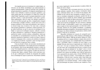 Investigando processos de produção de subjetividade, en-
trávamos em um debate metodológico que tradicionalmente se
organiza prioritariamente a partir da oposição entre métodos de
pesquisa quantitativa e qualitativa. Os impasses metodológicos são
muitas vezes atribuídos à natureza da pesquisa qualitativa, que
reúne grande parte das investigações no campo dos estudos da
subjetividade. Argumenta-se que se a pesquisa quantitativa se ade-
qua bem a frames e scripts preexistentes, como testes e questio-
nários padronizados, além de contar com métodos estatísticos e
softwares de última geração que dão a tranquilizadora imagem
de sofisticação e exatidão científica, o mesmo não ocorre com a
pesquisa qualitativa. Esta requer procedimentos mais abertos e
ao mesmo tempo mais inventivos. Por outro lado, a distinção
entre pesquisa quantitativa e qualitativa, embora pertinente, sur-
ge ainda insuficiente, já que os processos de produção da rea-
lidade se expressam de múltiplas maneiras, cabendo a inclusão
de dados quantitativos e qualitativos. Pesquisas quantitativas e
qualitativas podem constituir práticas cartográficas, desde que
se proponham ao acompanhamento de processos. Para além da
distinção quantitativa-qualitativa restam em aberto impasses
relativos à adequação entre a natureza do problema investigado
e as exigências do método. A questão é como investigar proces-
sos sem deixá-los escapar por entre os dedos.
Com esse desafio à frente, nos movíamos inicialmente por
entre questões disparadoras: como estudar processos acompanhan-
do movimentos, mais do que apreendendo estruturas e estados de
coisas? Investigando processos, como lançar mão de um método
igualmente processual? Como assegurar, no plano dos processos,
a sintonia entre objeto e método? Desde o início estávamos cien-
tes de que a elaboração do método da cartografia não poderia
levar à formulação de regras ou protocolos. Percebíamos também
pesquisa-intervenção", publicado em Lúcia Rabello de Castro e Vera Besset
(Orgs.), Pesquisa-intervenção na infância ejuventude (Rio de Janeiro, Nau,
2008).
8
que nossas inquietações estavam presentes na prática diária de
muitos de nossos colegas.
Pesquisadores que investigam processos nas áreas de
saúde, educação, cognição, clínica, grupos e instituições, dentre
outros, enfrentam muitas vezes, na escrita de seus projetos, difi-
culdades em dar conta do item consagrado ao método. Como no-
mear as estratégias empregadas na pesquisa, quando elas não se
enquadram bem no modelo da ciência moderna, que recomenda
métodos de representação de objetos preexistentes? Como encon-
trar um método de investigação que esteja em sintonia com o
caráter processual da investigação? No que concerne à chamada
coleta de dados, tal dificuldade é muitas vezes contornada pelo
apelo à noção de observação participante e às entrevistas semies-
truturadas. Embora em certa medida conveniente, o vocabulário
importado da pesquisa etnográfica e das pesquisas qualitativas em
psicologia e nas ciências humanas em geral parece, todavia, muito
genérico e longe de ser satisfatório.
Buscamos referências no conceito de cartografia que é
apresentado por Gilles Deleuze e Félix Guattari na Introdução de
Mil Platôs (Paris: Minuit, 1980; Rio de Janeiro: Editora 34,1995).
Na abertura do livro, os autores definem o projeto desta escrita a
dois: texto-agenciamento, livro-multiplicidade feito de diferentes
datas e velocidades. Qual é a coerência do livro? Qual é a sua
unidade? Há uma clara recusa à organização que é própria de um
"livro-raiz", livro que se estrutura como se fizesse o decalque do
que quer tratar; que se aprofunda para desvelar a essência do que
investiga; que trata da realidade de "seu objeto" como se só pu-
desse representá-la. Livro-raiz que se inocenta de qualquer com-
promisso com a gênese da realidade, com o álibi de representá-la
(ou re-apresentá-Ia) de maneira clara e formal. Mil Platôs não se
quer como "imagem do mundo". A diversidade que é matéria do
pensamento e carne do texto é descrita, então, como linhas que
se condensam em estratos mais os menos duros, mais ou menos
segmentados e em constante rearranjo - como os abalos sísmicos
pela movimentação das placas tectônicas que compõem a Terra.
9
 