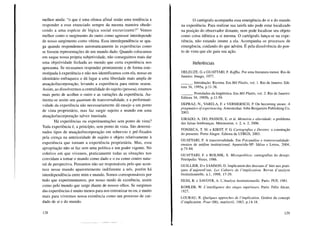 melhor ainda: "o que é uma ofensa afinal senão uma tendência a
responder a esse enunciado sempre da mesma maneira obede-
cendo a uma espécie de lógica social escravizante?" Vemos
melhor como o surgimento do outro como agressor interdepende
de nosso surgimento como vítima. Essa interdependência se apa-
ga quando respondemos automaticamente às experiências como
se fossem representações de um mundo dado. Quando colocamos
em xeque nossa própria subjetividade, não conseguimos mais dar
uma objetividade fechada ao mundo que certa experiência nos
apresenta. Se recusamos responder prontamente e de forma este-
reotipada à experiência e não nos identificamos com ela, nosso eu
identitário enfraquece e dá lugar a uma liberdade mais ampla de
atuação/incorporação, levando a experiência para outras searas.
Assim, ao dissolvermos a centralidade do sujeito (pessoa), estamos
mais perto de acolher o outro e as variações da experiência. Au-
menta-se assim seu quantum de transversalidade, e a performati-
vidade da experiência não necessariamente dá ensejo a um ponto
de vista proprietário, mas faz surgir sujeito e mundo em uma
atuação/incorporação talvez inusitada.
Há experiências ou experimentações sem ponto de vista?
Toda experiência é, a princípio, sem ponto de vista. São determi-
nados tipos de atuação/incorporação em sobrevoo e pré-fixados
pela crença na anterioridade de sujeito e objeto relativamente à
experiência que tornam a experiência proprietária. Mas, essa
apropriação não se faz sem uma política e um poder vigente. No
coletivo em que vivemos, praticamente todas as situações nos
convidam a tomar o mundo como dado e o eu como centro natu-
ral de perspectiva. Pensamos não ser responsáveis pelo que acon-
tece nesse mundo aparentemente indiferente a nós, porém há
interdependência entre mim e mundo. Somos corresponsáveis por
tudo que experimentamos, por nosso modo de existência, assim
como pero~lnundo que surge diante de nossos olhos. Se surgimos
das experiências é muito menos para nos entronizar no eu, e muito
mais para vivermos nossa existência como um processo de cui-
dado de si e do mundo.
128
o cartógrafo acompanha essa emergência do si e do mundo
na experiência. Para realizar sua tarefa não pode estar localizado
na posição do observador distante, nem pode localizar seu objeto
como coisa idêntica a si mesma. O cartógrafo lança-se na expe-
riência, não estando imune a ela. Acompanha os processos de
emergência, cuidando do que advém. É pela dissolvência do pon-
to de vista que ele guia sua ação.
Referências
DELEUZE, G. e GUATTARI, F. Kajjka. Por uma literatura menor. Rio de
Janeiro: Imago, 1977.
___ o Introdução: Rizoma. Em Mil Platôs, voI. 1. Rio de Janeiro: Edi-
tora 34, 1995a, p.1I-38.
___ o Postulados da lingüística. Em Mil Platôs, voI. 2. Rio de Janeiro:
Editora 34, 1995b, p.1I-59.
DEPRAZ, N., VARELA, F. e VERMERSCH, P. On becoming aware. A
pragmatics of experiencing. Amesterdan: John Benjamins Publishing Co,
2003.
EIRADO, A. DO; PASSOS, E. et aI. Memória e alteridade: o problema
das falsas lembranças. Mnemosine, V. 2, n. 2, 2006.
FONSECA, T. M. e KIRST, P. G. Cartografias e Devires: a construção
do presente. Porto Alegre: Editora da UFRGS, 2003.
GUATTARI, F. A transversalidade. Em Psicanálise e transversalidade:
ensaios de análise institucional. Aparecida-SP: Idéias e Letras, 2004,
p.75-84.
GUATTARI, F. e ROLNIK, S. Micropolítica: cartografias do desejo.
Petrópolis: Vozes, 1986.
GUILLIER, D e SAMSON, D. Implication:des discours d' hier aux prati-
ques d'aujourd'oui. Les Cahiers de l'implication. Revue d'analyse
Institutionnelle, n.l, 1998, 17-29.
HESS, R. e SAVOYR, A. L'Analyse Institutionnelle. Paris: PUF, 1981.
KOHLER, W. L'intelligence des singes supérieurs. Paris: Félix Alcan,
1927.
LOURAU, R. Quelques approches de l'implication. Genese du concept
d'implication. Pour (88), mar/avril, 1983, p.14-18.
129
 