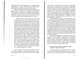 afigura tão próprio. E, surpreendentemente, o mundo que parecia,
ao principiante, tão simples e dividido em tipos ou formas gerais,
ganha contornos e nuances nunca antes experimentados.
Mas se o hábito pode ser pensado como uma ampliação en-
gajada e aberta às expressões e aos sentidos da capoeira Angola,
as representações e as expectativas do aprendiz-cartógrafo quanto
ao mundo que o espera são, na sua maioria, formas abstratas e
organizadas: descrições intelectuais que dizem muito mais dos
rótulos e esteriótipos do que da experiência que se avizinha.
Quando comecei a treinar capoeira Angola, no final
da década de noventa, duas atitudes (ethos do iniciante)
estavam presentes: de um lado uma abertura e uma recep-
tividade afetiva a este universo; e por outro, uma captura
muito fácil pelas formas dicotômicas e simplificadoras dos
modelos intelectuais. Rapidamente não só me engajei e me
deparei com sutis formas de expressão do jogo de Angola,
como também construí modelos ou formas gerais de enten-
dimento. Minha compreensão tanto dos movimentos quanto
dos tipos de capoeira perpassava esquemas simplificados e
gerais. Aluno ainda pouco afeito a essa prática, tendia a
simplificar a capoeira. Por exemplo, entendia que só há dois
tipos de capoeira: a Angola e a Regional. Pouca experiên-
cia e muitas modelos estéreis e gerais. Com o tempo minha
sensibilidade foi se ampliando e fui percebendo as várias
nuances e diferenças dentro do universo da capoeira An-
gola. Ao invés de continuar seguindo em direção às formas
gerais, experimentei um alargamento de minhas percep-
ções com uma compreensão mais nuançada da capoeira.
No lugar de me tomar especialista e realizador de habilida-
des, o hábito ampliava minhas capacidades de ser capoei-
rista, inserindo a mudança e a variação.

Como na viagem a uma cidade desconhecida, no início
temos muitas expectativas e formas gerais a respeito do lugar e
uma abertura receptiva e afetiva para lá penetrar. Após a habita-
140
ção da cidade, os modelos gerais vão se esvaindo e a experiências
concretas vão se encarnando em novas ideias e conceitos corpo-
rificados (Varela, 1995; Varela, Thompson & Rosch, 1993). Não
se trata de uma diferenciação por especialização, cuja tendência
é diminuir o foco, mas de uma diferenciação por ampliação,
que não obedece à generalização. Assim o hábito, enquanto um
processo de transformação de nossas sensibilidades e de nossas
condutas, não se dirige do heterogêneo e singular para o homo-
gêneo e geral; da conduta hesitante para a automática e reflexa;
do particular para o universal.
No aprendizado do cartógrafo, o início da pesquisa é apa-
rentemente mais organizado e sistemático. O projeto inicial é mais
claro e com fundamentos precisos do que em seu desenvolvimen-
to e conclusão. No entanto, essa organização inicial é forçada e
dicotomizada, respondendo apenas aos anseios de uma ordem
racional, abstrata e desencamada. O principal no início da pesqui-
sa é a organização dicotômica. No nosso caso, de um lado a capo-
eira Angola, expressão da pureza, de uma resistência intocável
aos princípios fundadores de um passado, a verdadeira e legítima
capoeira-mãe; de outro lado, as outras formas de capoeira como a
"Regional" que parecia ter esquecido as tradições, jogando fora a
ritualística e magia em nome de uma escolarização e marcialização
da prática da capoeira.
Quanto mais mergulhamos no território da capoeira, mais
perdemos as certezas abstratas e esquematizadas em avaliações
dicotômicas e, por outro lado, mais encontramos os modos con-
cretos e singulares de expressão e assinatura, com personagens
rítmicos e paisagens melódicas. A simplicidade do múltiplo vai
aparecendo. No processo de se avizinhar e habitar o campo depa-
ra-se com um universo muito mais plural e rico.
Experiência de construir um território exige
um saber "com" e não "sobre"
Mas não basta apenas um engajamento afetivo e receptivo
diante do campo territorial em que a pesquisa se realiza. A passa-
gem pelo campo territorial não garante as transformações do geral
141
 