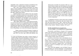 cartográfico, narra a operação de extração de experiências mino-
ritárias do que, no sintoma, aparece como bloco compacto.
Mas, o que é esta experiência minoritária? Ou melhor,
como se dá esta experiência, já que não se trata de buscar uma
definição abstrata? Como, na situação clínica, entrar em contato
com a puls(aç)ão que se recusa a uma forma? O que se encontra
para além e aquém destas formas?
Quando narramos um caso, podemos fazer uma experiên-
cia narrativa minoritária, pondo-nos em uma posição de estran-
gereidade ao que habitualmente é dito. Colocamo-nos, então, em
posição de estranhamento, de interrogação ao que certa narrativa
aceitaria como natural e regra, forçando a um descolamento do
dito na busca das condições de sua produção.
"HIV é SIDA e SIDA é morte"2. A frase dita por um profes-
sor activista3
num processo de capacitação traduz uma equação
composta por termos que estabelecem relação de causalidade,
sustentada numa língua maior. Que condições são essas que ligam
termos distintos como se fossem sequenciais? Na África, como se
diz em Moçambique, esses termos têm fortemente relação direta.
"Dalina, professora da Escola Primária Completa de
Milange, na província da Zambézia, se espanta quando sabe
que o HIV é um vírus e que a SIDA uma síndrome, uma
2 Na viagem para Moçambique muda também a paisagem linguageira. O
português modula do Brasil para Moçambique. Na África de língua por-
tuguesa se diz SIDA: Síndrome da Imunodeficiência Adquirida.
3 Em Moçambique desenvolve-se, desde fins de 1999, o Programa Geração
Biz com o apoio da Pathfinder Intemational e do UNFPA. Concebido como
estratégia de enfrentamento das questões relativas à saúde sexual e repro-
dutiva dos adolescentes e jovens, volta-se, dentre outros aspectos, para a
prevenção da gravidez precoce e das DTS, HIVYSIDA.O Programa envolve
profissionais da saúde, professores e adolescéntes e jovens, seja dentro da
escola, seja nas comunidades. Diz-se daquele que é formado nesse Programa
que ele se toma um "activista" dado o compromisso que passa a ter em sua
'base' (sanitária, escolar ou comunitária) com os direitos do adolescente e
jovem por sua saúde, por sua vida.
164
doença para seu entender. Ser portador do HIV não é estar
doente, dizemos. Quanto mais cedo sabemos do seroestado
melhores condições temos de nos cuidar. Em Moçambique,
agora, já há muitos sítios (lugares) em que o tratamento
pode ser conseguido, e, mesmo antes de precisarmos
tomar os remédios, pode-se ser acompanhado para que a
SIDA não apareça, explicamos. Ter o HIV não é estar con-
denado à morte. Podemos viver 'positivamente', lutar pelo
acesso aos serviços de saúde, criarmos redes de suporte,
vivermos dignamente."
A condenação inexorável à morte parecia não ter nenhum
espaço sobrando para a construção de uma outra relação com a
vida, uma outra narrativa para si. Mas, "ainda que maior, uma
língua é suscetível de um uso intensivo que a faz correr seguindo
linhas de fuga criadoras" (Deleuze e Guattari, 1977, pAI).
As três características do procedimento
de desmontagem e uma experiência em Moçambique
Percorrendo o que Deleuze e Guattari (1977) destacam
como as três características de uma literatura menor, "aquela que
uma minoria faz em uma língua maior", pode-se acompanhar
melhor o que seria para nós a ocasião de desdobramento de um
caso na direção do plano coletivo de narrativa.
A primeira característica é que o procedimento de nar-
rar o "caso" se dá por aumento do coeficiente de desterritoria-
lização. Frente às impossibilidades, às formas fechadas e de
circuitos repetitivos da narrativa do sintoma, será o aumento desse
coeficiente que imprimirá o gaguejo do/no "caso individual"
levando-o ao plano de constituição e não a outros casos igual-
mente indivduais.
Como então fazer gaguejar o caso de Dalina? Como en-
frentar não apenas sua "incorreta informação", mas principalmen-
te colocar em análise o que teria produzido a equação de morte?
165
 