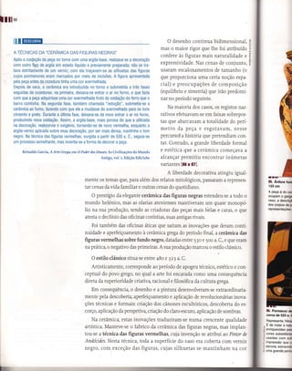 I Illuu

     ül   I   liBÍilrírÍn                                                                               O desenho continua bidimensional,          $
                                                                                                      mas o maior rigor que the foi atribuído      I
     A TECNTcAS oR           'cenÂvrcA       DAS FrcuRAS NEGRAS"
                                                                                                      confere às figuras mais naturaiidade e       3
     Após a conJeção da peça n0 torno com uma argila-base, realizava-se a decoração
     com 0utr0 ïip.o de argila em estado líquido e previamente preparada; não se tra-
                                                                                                      expressividade. Nas cenas de conjunto,       f
     tava estritamente de um verniz; com ela traçavam-se as silhuetas das figuras                     usaram escalonamentos de tamanho (o
     cujos pormenores eram marcados por meio de incisões. A Íigura apresentada                        que pÍoporciona uma certa noção espa-
     pela peça antes da cozedura tinha uma cor avermelhada.
     Depois de seca, a cerâmica era introduzida no forno e submetida a três Íases
                                                                                                      cial) e preocupações de composição
     seguidas de cozeduras: na primeira, deixava-se enÌrar o ar no Íorno, o que fazia                 (equilíbrio e simetria) que irão predomi-
     com que a peça adquirisse uma cor avermelhada fruto da oxidação do Íerro que o                   nar no período seguinte.
     barro continha. Na segunda fase, tambem chamada "reduçã0", submetia-se a
     cerâmica ao fumo, Íazendo com que ele a mudasse do avermelhado para 0s tons
                                                                                                          Na maioria dos casos, os registos nar-
     cinzenÌo e preto. Durante a última Íase, deixava-se de novo entrar o ar no forno,                rativos efetuavam-se em faixas sobrepos-
     produzindo nova oxidaçã0. Assim, a argila-base, mais porosa do que a utilizada                   tas que abarcavam a totaÌidade do perí-
     na decoraçã0, reabsorvia o oxigénio, tornando-se de novo vermelha, enquanto a
     argila-verniz aplicada sobre essa decoraçã0, por ser mais densa, maniinha 0 tom
                                                                                                      metro da peça e esgotavam, nesse
     negro. Na técnica das Íiguras vermelhas, surgida a partir de 530 a. C., seguia-se                percurso! a história que pretendiam con-
     um processo semelhante, mas invertia-se a forma de decorar a peça.                               tar. Contudo, a grande liberdade formal
              Reinaldo Garcia, A Arte Grega., err. O Poder   dos Deuses. As   Civiiizações do Mundo   e estética que a cerâmica começava a
                                                       '           Ântigo, vol. z, Edição Ediclube    alcançar permitiu encontrar inúmeras
                                                                                                      variantes [8ô e 87].
                                                                                                         A liberdade decorativa atingiu igual-
                                                       mente os temas que, para além dos relatos mitoÌógicos, passaÍam a represen-                          85. ÂnÍora   Ítm
                                                       tar cenas da vida familiar e outÍas cenas do quotidiano.                                             122 cm
                                                                                                                                                            A peça é do cs
                                                             O prestígio da elegante cerâmica das figuras negras estendeu-se a todo o                       ocupam o ga4F
                                                                                                                                                            vaso, a descri!
                                                       mundo helénico, mas as olarias atenienses mantiveram um quase monopó-                                dos corpos de p
                                                       lio na sua produção, sendo as criadoras das peças mais belas e caras, o que                          representações i

                                                       atesta o declínio das oficinas coríntias, suas antigas rivais.
                                                          Foi também das oficinas áticas que saíram as inovações que deram conti-
                                                       nuidade e aperfeiçoameeto à cerâmica grega do período final, a cerâmica das
                                                       figuras vermelhas sobre fundo negro, datadas entre 53o e 5oo a. C., e que eram
                                                       na prática, o negativo das primeiras. A sua produção marcou o estilo clássico.

                                                             O estilo clássico situa-se entre 48o e      34   a. C.

                                                          Artisticamente, coffesponde ao período de apogeu técnico, estético e con-
                                                       ceptual do povo grego, no qual a arte foi encarada como uma consequência
                                                       direta da superioridade criativa, racional e filosófica da cultura grega.
                                                         Em consequência, o desenho e a pintura desenvolveram-se extÍaordinaria-
                                                       mente pela descoberta, aperfeiçoamento e aplicação de revolucionárias inova-
                                                       ções técnicas e formais: criação dos cânones escultóricos, descoberta do es-
                                                       corço, aplicação da perspetiva, criação do claro-escuro, aplicação de sombras.                      86. Pormenor   &
                                                                                                                                                           cêrca de 525 a_ (
                                                           Na cerâmica, estas inovações traduziram-se numa crescente qualidade                             Representa Háa
                                                       artística. Manteve-se o fabrico da ceràmica das figuras negras, mas implan-                     ,   É de notar a núr
                                                                                                                                                       i   enriquecidas pdr
                                                       tou-se a técnica das figuras vermelhas, cuja invenção se atribui ao Pintor de                   ì   cores subsidiiária
                                                                                                                                                       i usadas com sot
                                                       Andócìdes. Nesta técnica, toda a superfície do vaso era coberta com verniz                      i impressão que c
                                                                                                                                                       :   dênota extraordi
                                                       negro, com exceção das figuras, cujas silhuetas se mantinham na cor                             I   uma grande perfti
 