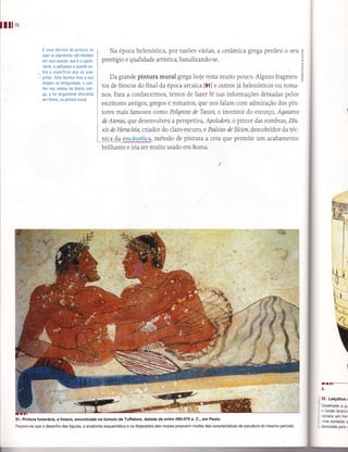 llll'o
                   E uma técnica de pintura na           Na época helenística, por razões várias, a cerâmica grega perdeu o seu                               E
                                                                                                                                                              ô
                   qual os pigmenïos são diluídos
                   em cera quente, que é o agluti-    prestígio e qualidade artística, banalizando-se.
                                                                                                                                                              o
                   nanÌe, e aplicados a quente so-
                   bre a superÍícre que se quer
                   pintar. Esïa técnica Ìeve a sua       Da grande pintura mural grega hoje resta muito pouco. Alguns fragmen-                                s
                   origem na Antiguidade, a con-
                   Írar nos relatos da Grécia anti-
                                                      tos de frescos do final da época arcaica [91] e outros já helenísticos ou Íoma-
                   qa, e foi larqamente diÍundida     nos. Para a conhecermos, temos de fazer fé nas informações deixadas pelos
                   em Roma, na pintura mural.
                                                      escritores antigos, gïegos e romanos, que nos falam com admiração dos pin-
                                                      tores mais famosos como Polígnoto de Tassos, o inventor do escorço, Agatarco
                                                      de Atenas, que   desenvolveu a perspetiva, ApoÌodoro, o pintor das sombras, Zêu'
                                                      xis de Herac'leía, criador do claro-escuro, e Paúsias de Sicion, descobridor da téc-
                                                      nica da encáustica, método de pintura a ceÍa que permite um acabamento
                                                      brilhante e iria ser muito usado em Roma.




                                                                                                                                                                             ï


                                                                                                                                                                  rTTT--.
                                                                                                                                                                  A.


                                                                                                                                                                  92. Lekythos    (

                                                                                                                                                                  festinado a    gL
                                                                                                                                                                  :    ïundo brancc
                                                                                                                                                                  ,,enera um herr
    gÍ. Pintura lunerária, a Íresco, encontrada no túmulo de Tuffatore, datada de entre 490-470 a. C., em Pêsto
                                                                                                                                                                  -nos contada a
     Repare-se que o desenho das Íiguras, a anatomia esquemática e os drapeados das roupas possuem muitas das características da escullura do mesmo período       Cenciada pela {




l
 