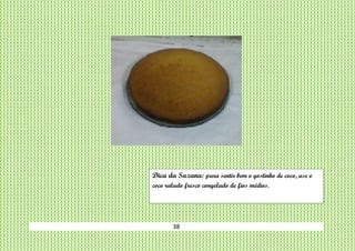 38
Dica da Suzana: para sentir bem o gostinho de coco, use o
coco ralado fresco congelado de fios médios.
 