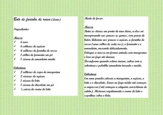 Bolo de farinha de rosca (Lenir)
Ingredientes
Massa
 6 ovos
 6 colheres de açúcar
 6 colheres de farinha de rosca
 1 colher de fermento em pó
 1 xícara de amendoim moído
Cobertura
 2 colheres de sopa de margarina
 2 xícaras de açúcar
 1 xícara de leite
 1 xícara de chocolate em pó
 ½ caixa de creme de leite
Modo de fazer
Massa
Bata as claras em ponto de neve dura, a elas vá
incorporando aos poucos as gemas, sem parar de
bater. Adicione aos poucos o açúcar, a farinha de
rosca (uma colher de cada vez), o fermento e o
amendoim, mexendo delicadamente.
Coloque a massa em forma untada com margarina
e leve ao fogo até dourar.
Desenforme quando estiver morno, cubra com a
cobertura e polvilhe amendoim torrado e moído.
Cobertura
Em uma panela colocar a margarina, o açúcar, o
leite e o chocolate. Levar ao fogo médio até começar
a engrossar (até começar a adquirir consistência de
calda). Misturar rapidamente o creme de leite e
espalhar sobre o bolo.
 
