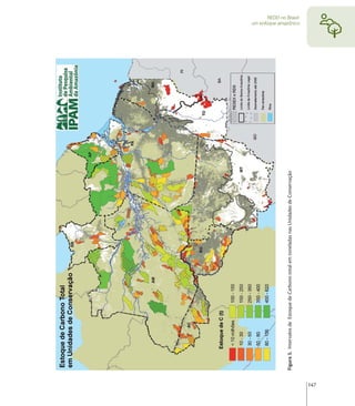 Figura 3. Intervalos de Estoque de Carbono total em toneladas nas Unidades de Conservação
                                                                                                  um enfoque amazônico
                                                                                                         REDD no Brasil:




147
 
