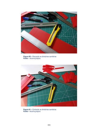 Figura 90 – Riscando as divisórias sanitárias
Fonte – Autoria própria

Figura 91 – Cortando as divisórias sanitárias
Fonte – Autoria própria

151

 