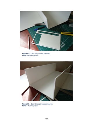 Figura 92 – Uma das paredes externas
Fonte – Autoria própria

Figura 93 – Colando as paredes estruturais
Fonte – Autoria própria

152

 