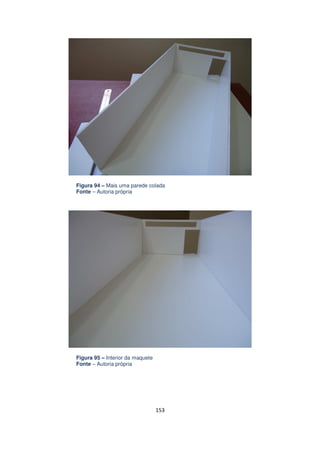 Figura 94 – Mais uma parede colada
Fonte – Autoria própria

Figura 95 – Interior da maquete
Fonte – Autoria própria

153

 