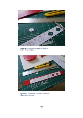 Figura 96 – Preparando o molde do lavatório
Fonte – Autoria própria

Figura 97 – Transferindo o risco dos lavatórios
Fonte – Autoria própria

154

 
