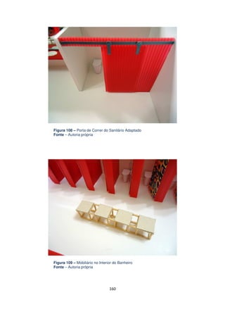 Figura 108 – Porta de Correr do Sanitário Adaptado
Fonte – Autoria própria

Figura 109 – Mobiliário no Interior do Banheiro
Fonte – Autoria própria

160

 