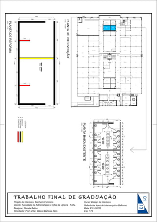 4.9438

PLANTA

PLANTA DE REFORMA

S
S
S
S

PLANTA BAIXA EXISTENTE

01

Curso: Design de Interiores

Designer: Renata Bellon
Orientador: Prof. M.Sc. Wilson Barbosa Neto

Data: 23.10.2013
Esc.1:75

13

Projeto de Interiores: Banheiro Feminino

 