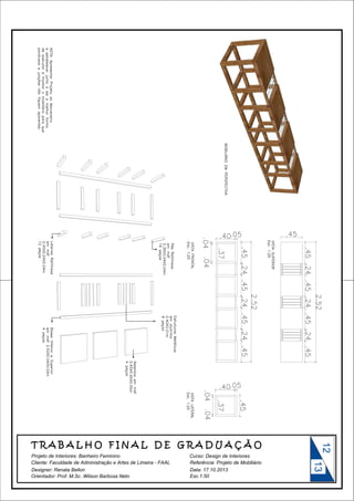 12

Curso: Design de Interiores

Designer: Renata Bellon
Orientador: Prof. M.Sc. Wilson Barbosa Neto

Data: 17.10.2013
Esc.1:50

13

Projeto de Interiores: Banheiro Feminino

 