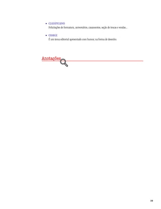 • CLASSIFICADOS
   Felicitações de formatura, aniversários, casamentos, seção de trocas e vendas...

 • CHARGE
   É um tema editorial apresentado com humor, na forma de desenho.




Anotações




                                                                                      39
 