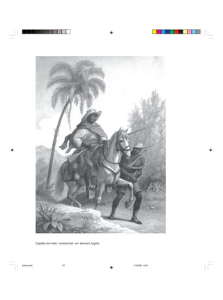 Uma história do negro no Brasil 127
Capitão-do-mato conduzindo um escravo fugido.
historia.pmd 11/5/2006, 10:09127
 