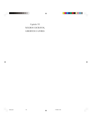 Uma história do negro no Brasil 143
Capítulo VI
NEGROS ESCRAVOS,
LIBERTOS E LIVRES
historia.pmd 11/5/2006, 10:09143
 