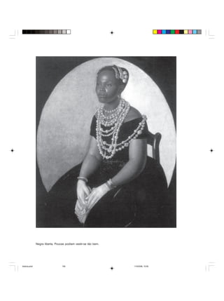Uma história do negro no Brasil 159
Negra liberta. Poucas podiam vestir-se tão bem.
historia.pmd 11/5/2006, 10:09159
 