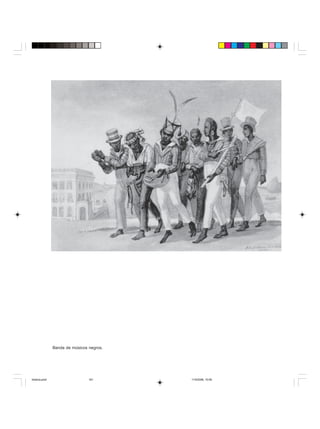 Uma história do negro no Brasil 161
Banda de músicos negros.
historia.pmd 11/5/2006, 10:09161
 