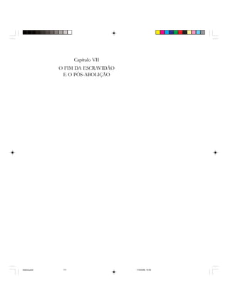 Capítulo VII
O FIM DA ESCRAVIDÃO
E O PÓS-ABOLIÇÃO
historia.pmd 11/5/2006, 10:09171
 