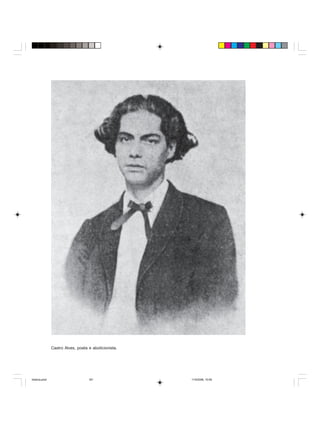 Uma história do negro no Brasil 181
Castro Alves, poeta e abolicionista.
historia.pmd 11/5/2006, 10:09181
 