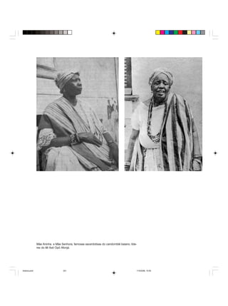 Uma história do negro no Brasil 241
Mãe Aninha e Mãe Senhora, famosas sacerdotisas do candomblé baiano, líde-
res do Ilê Axé Opô Afonjá.
historia.pmd 11/5/2006, 10:09241
 