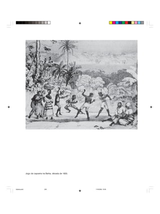 Uma história do negro no Brasil 245
Jogo de capoeira na Bahia, década de 1820.
historia.pmd 11/5/2006, 10:09245
 