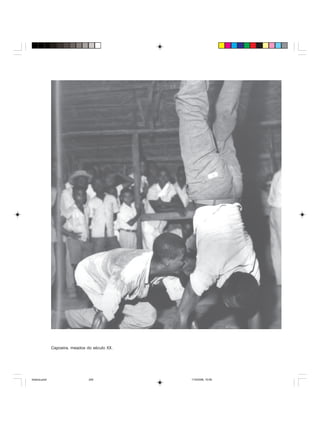 Uma história do negro no Brasil 249
Capoeira, meados do século XX.
historia.pmd 11/5/2006, 10:09249
 