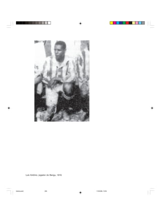 Uma história do negro no Brasil 259
Luís Antônio, jogador do Bangu, 1919.
historia.pmd 11/5/2006, 10:09259
 