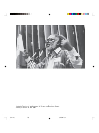 Uma história do negro no Brasil 275
Abdias do Nascimento fala da tribuna da Câmara dos Deputados durante
convenção nacional do PDT, 1982.
historia.pmd 11/5/2006, 10:09275
 