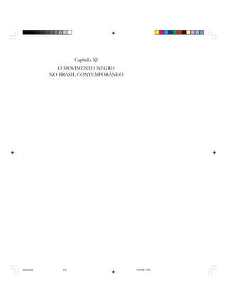 Capítulo XI
O MOVIMENTO NEGRO
NO BRASIL CONTEMPORÂNEO
historia.pmd 11/5/2006, 10:09279
 