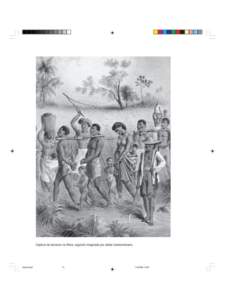 Uma história do negro no Brasil 31
Captura de escravos na África, segundo imaginada por artista norteamericano.
historia.pmd 11/5/2006, 10:0831
 