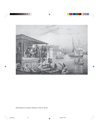 Uma história do negro no Brasil 55
Desembarque de escravos africanos no Rio de Janeiro.
historia.pmd 11/5/2006, 10:0855
 