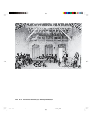 Uma história do negro no Brasil 57
Interior de um armazém onde africanos novos eram expostos à venda.
historia.pmd 11/5/2006, 10:0857
 