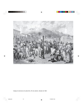 Uma história do negro no Brasil 67
Castigo de escravos em pelourinho, Rio de Janeiro, década de 1820.
historia.pmd 11/5/2006, 10:0867
 