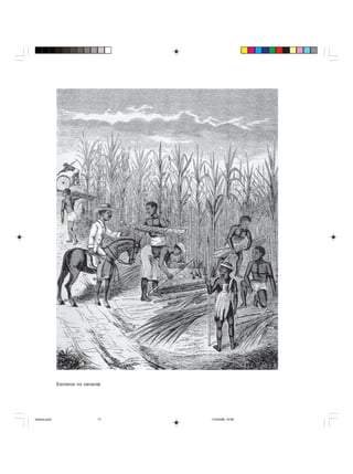 Uma história do negro no Brasil 71
Escravos no canavial.
historia.pmd 11/5/2006, 10:0871
 