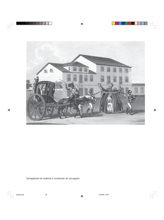 Uma história do negro no Brasil 85
Carregadores de cadeiras e condutores de carruagens.
historia.pmd 11/5/2006, 10:0885
 