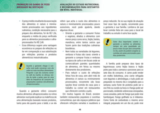 40
PROMOÇÃO DO GANHO DE PESO
ADEQUADO NA GESTAÇÃO
AVALIAÇÃO DO ESTADO NUTRICIONAL
E RECOMENDAÇÕES PARA GESTANTES
EM NÍVEL INDIVIDUAL
preço reduzido. Se na sua região de atuação
tiver esse tipo de opção, recomende para
a gestante e sua família. Lembre-a de que
levar comida feita em casa para o local de
trabalho ou estudo é outra boa opção.
Outra dica importante: oriente a
gestante a cozinhar os alimentos
sempre em uma quantidade um
pouco maior da que será consumida
no dia, assim ela poderá congelar as
comidas em potes porcionados para
dias posteriores.
A família pode preparar dois tipos de
leguminosas como feijão branco e feijão
preto para toda a semana e porcionar para os
sete dias de consumo. A carne pode render
um molho bolonhesa, uma carne refogada
com legumes e almôndegas, e tudo pode ser
preparado no mesmo dia e congelado para a
semana; outra fonte de proteína pode ser o
ovo frito ou cozido na hora e o frango pode ser
porcionado, rendendo sobrecoxas ensopadas,
coxas assadas, peito de frango que pode virar
hambúrguer, frango grelhado ou à milanesa.
Como fonte de carboidrato o mesmo arroz
integral, preparado em um dia só, pode virar
referir que acha o custo dos alimentos in
natura e minimamente processados pouco
acessíveis, você pode ajuda-la, dando
algumas dicas:
• Oriente a gestante a consumir frutas
e vegetais, aliados a alimentos com
menor preço como arroz, feijão, batata,
mandioca, entre tantos outros que
fazem parte das tradições culinárias
brasileiras.
• Nem todas as variedades de legumes,
verduras e frutas são caras: oriente a
gestante a comprar frutas e verduras
na época de safra e em locais onde se
comercializam grandes quantidades
de alimentos, em feiras ou mesmo
diretamente dos produtores.
• Para reduzir o custo de refeições
feitas fora de casa, sem abrir mão de
alimentos in natura ou minimamente
processados, novamente são boas
opções levar comida de casa para o
trabalho ou comer em restaurantes
que oferecem comida a quilo.
Em muitos lugares do Brasil, existem
também restaurantes populares e cozinhas
comunitárias, que são espaços públicos que
oferecem refeições variadas e saudáveis a
• Opreçomédioresultantedaassociação
dos alimentos in natura e minima-
mente processados aos ingredientes
culinários, condição necessária para o
preparo dos alimentos, foi de R$ 1,56,
enquanto a média do preço veriﬁcada
para os alimentos processados e ultra-
processados foi R$ 2,40.
• Essa diferença sugere uma vantagem
econômica no preparo de refeições no
lar em comparação a sua substituição
por refeições prontas e produtos
alimentícios industrializados.
Quando a gestante chegar à con-
sulta você pode conversar com ela
sobre as suas escolhas alimentares.
Pergunte o que ela costuma comer
no café da manhã, no almoço, lan-
che da tarde e jantar, para ter uma
ideia da frequência de consumo de
preparações caseiras e de alimentos
ultraprocessados.
Quando a gestante referir consumir
muitos alimentos ultraprocessados na rotina
alimentarvocêpodeexplicarosmalefíciosde
uma alimentação baseada nesses produtos,
tanto para ela quanto para o bebê, e se ela
 
