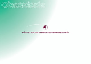 AÇÕES COLETIVAS PARA O GANHO DE PESO ADEQUADO NA GESTAÇÃO
 