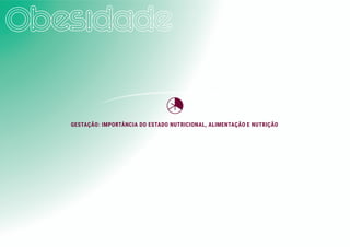 GESTAÇÃO: IMPORTÂNCIA DO ESTADO NUTRICIONAL, ALIMENTAÇÃO E NUTRIÇÃO
 