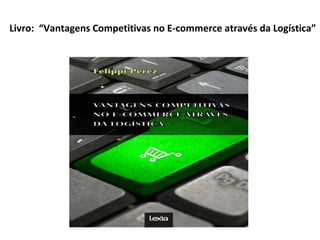 Livro: “Vantagens Competitivas no E-commerce através da Logística”
 