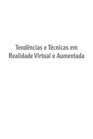 Tendências e Técnicas em
Realidade Virtual e Aumentada
 