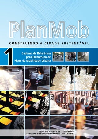 CONSTRUINDO A CIDADE SUSTENTÁVEL

       Caderno de Referência
           para Elaboração de
  Plano de Mobilidade Urbana
 