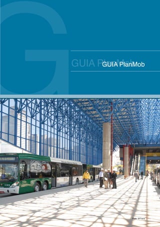 G
GUIA PlanMob
      GUIA PlanMob




               Foto: SPTrans
 