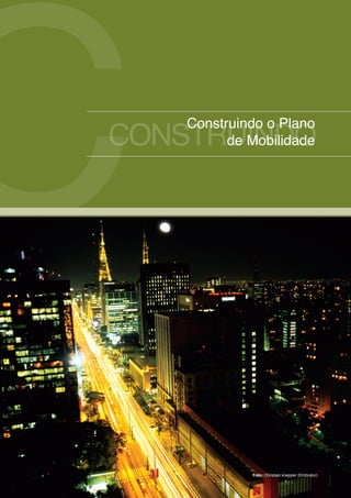 C
CONSTRUINDO
    Construindo o Plano
          de Mobilidade




             Foto: Christian knepper (Embratur)
 