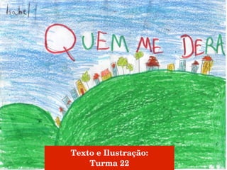 Texto e Ilustração: Turma 22 