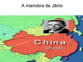 A manobra de Jânio
comunistacomunista
 