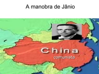 A manobra de Jânio comunista 