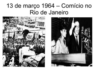 13 de março 1964 – Comício no Rio de Janeiro 