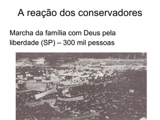 A reação dos conservadores Marcha da família com Deus pela  liberdade (SP) – 300 mil pessoas 